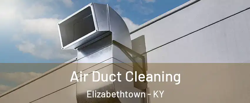  Air Duct Cleaning Elizabethtown - KY