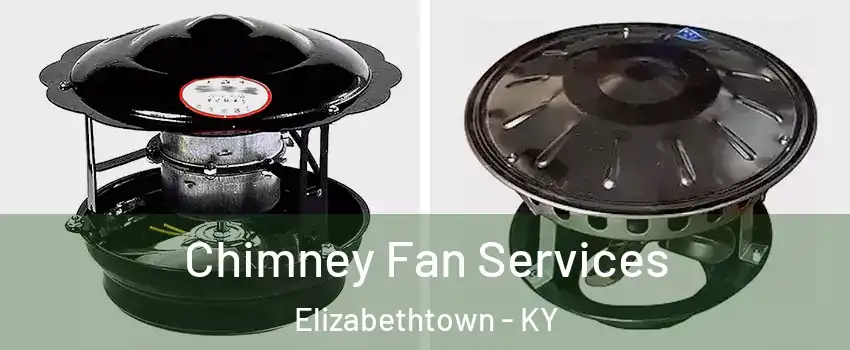  Chimney Fan Services Elizabethtown - KY