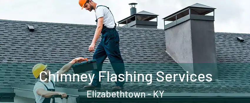 Chimney Flashing Services Elizabethtown - KY