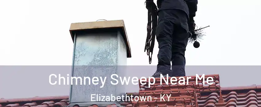  Chimney Sweep Near Me Elizabethtown - KY