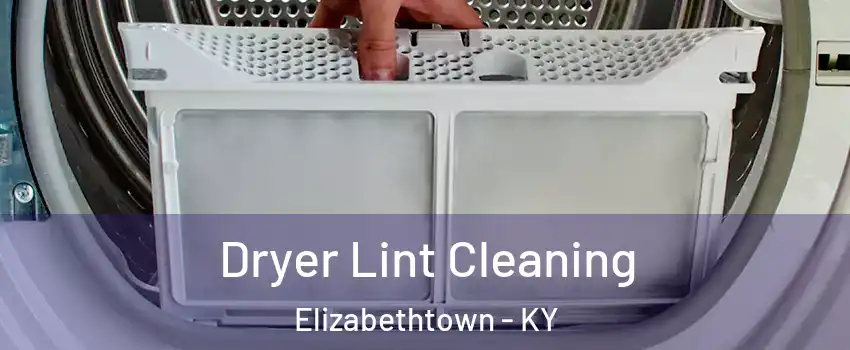  Dryer Lint Cleaning Elizabethtown - KY