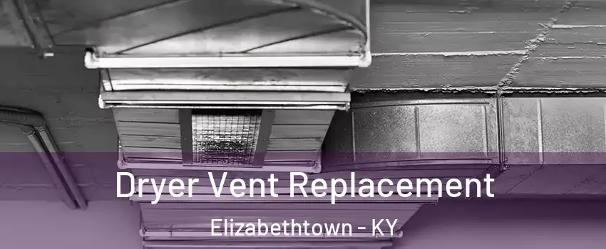 Dryer Vent Replacement Elizabethtown - KY