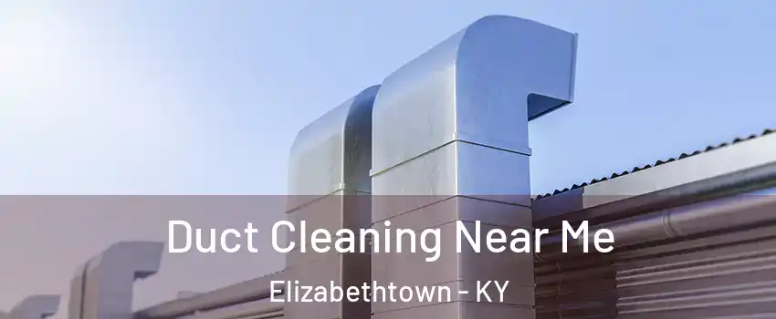  Duct Cleaning Near Me Elizabethtown - KY