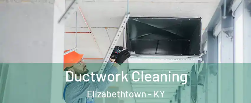  Ductwork Cleaning Elizabethtown - KY