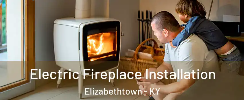  Electric Fireplace Installation Elizabethtown - KY