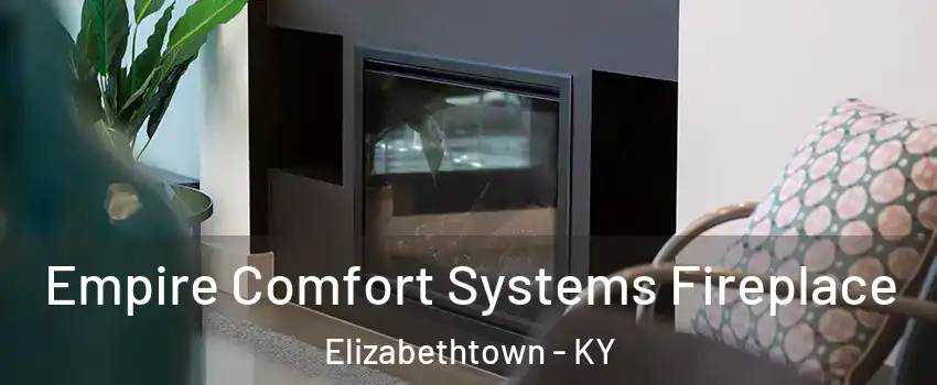  Empire Comfort Systems Fireplace Elizabethtown - KY