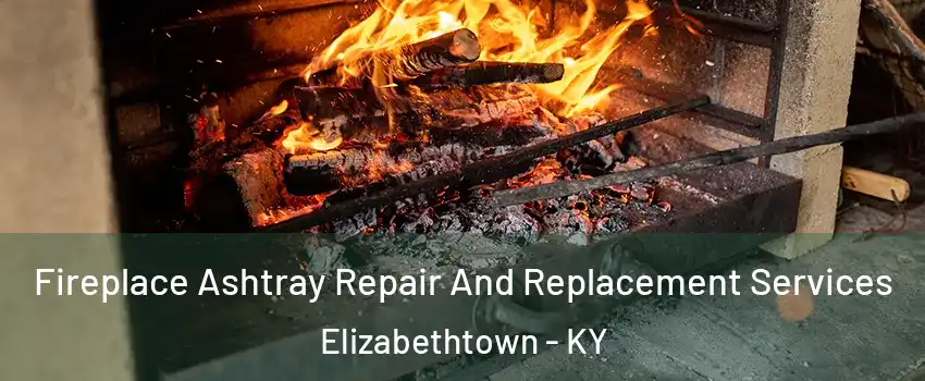  Fireplace Ashtray Repair And Replacement Services Elizabethtown - KY