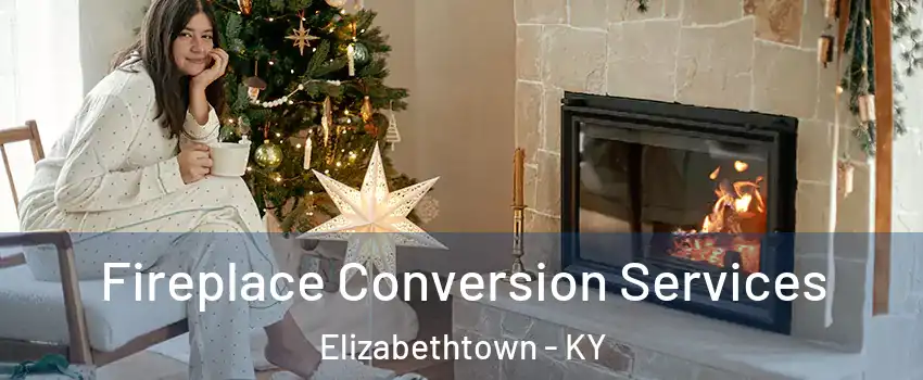  Fireplace Conversion Services Elizabethtown - KY