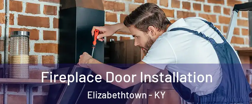  Fireplace Door Installation Elizabethtown - KY