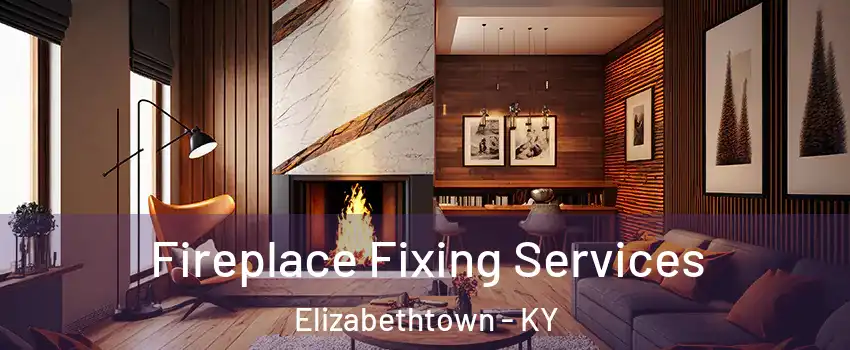  Fireplace Fixing Services Elizabethtown - KY