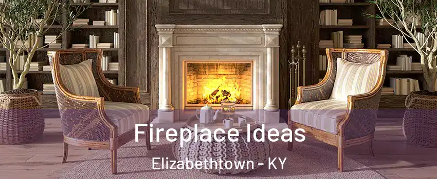  Fireplace Ideas Elizabethtown - KY
