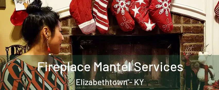  Fireplace Mantel Services Elizabethtown - KY