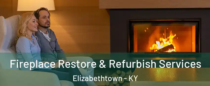  Fireplace Restore & Refurbish Services Elizabethtown - KY