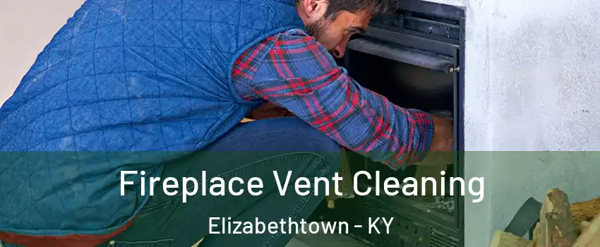  Fireplace Vent Cleaning Elizabethtown - KY