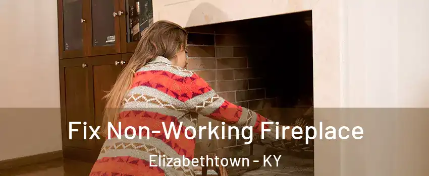  Fix Non-Working Fireplace Elizabethtown - KY