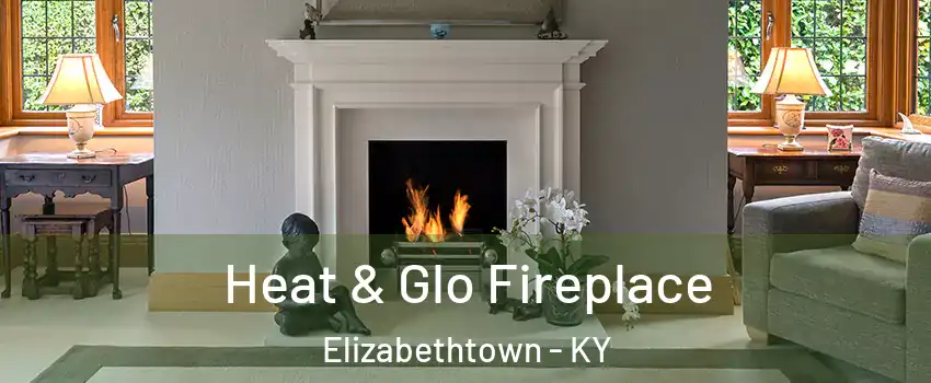  Heat & Glo Fireplace Elizabethtown - KY