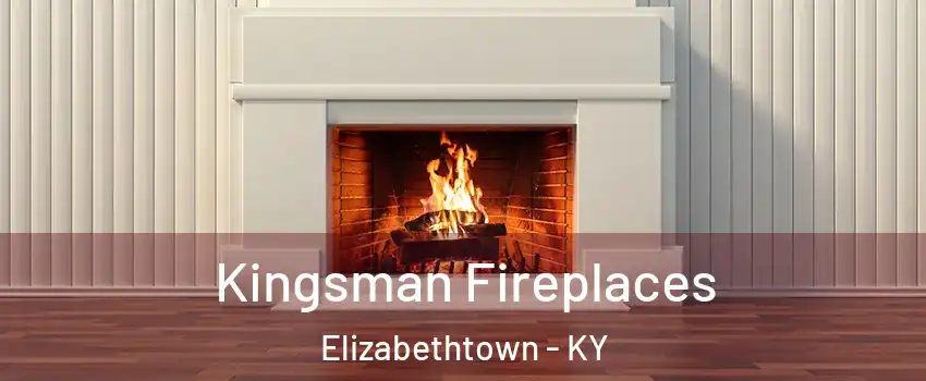  Kingsman Fireplaces Elizabethtown - KY