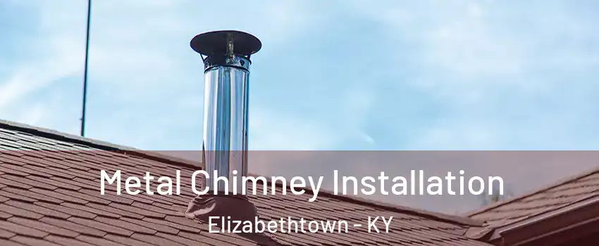  Metal Chimney Installation Elizabethtown - KY