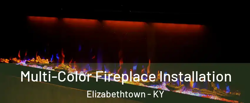  Multi-Color Fireplace Installation Elizabethtown - KY