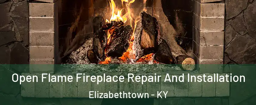  Open Flame Fireplace Repair And Installation Elizabethtown - KY
