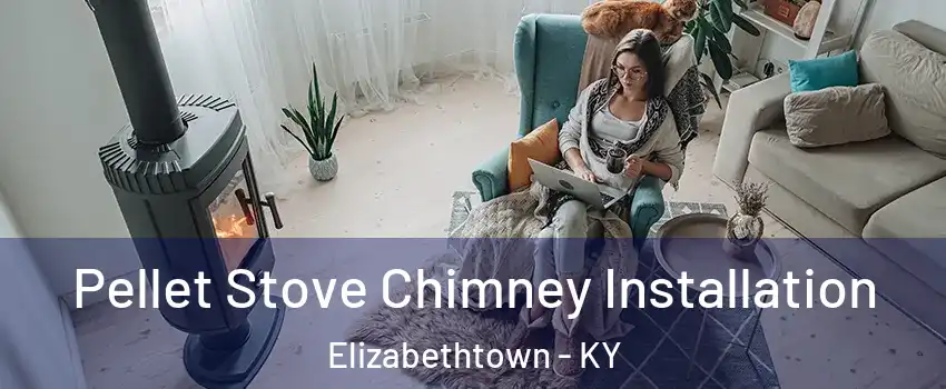  Pellet Stove Chimney Installation Elizabethtown - KY