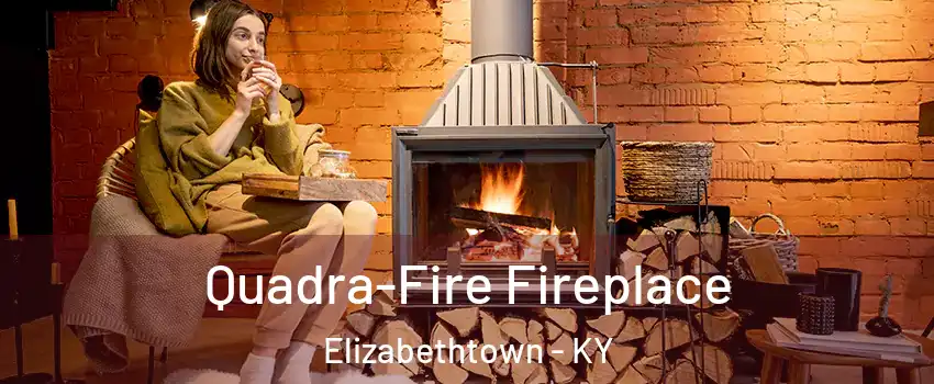  Quadra-Fire Fireplace Elizabethtown - KY