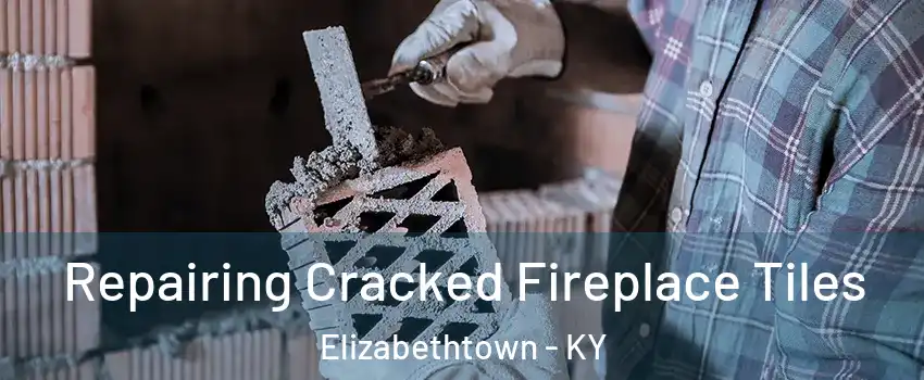  Repairing Cracked Fireplace Tiles Elizabethtown - KY