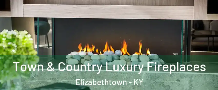  Town & Country Luxury Fireplaces Elizabethtown - KY