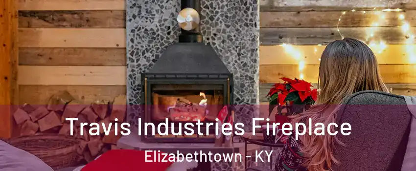  Travis Industries Fireplace Elizabethtown - KY