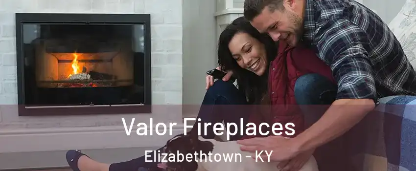  Valor Fireplaces Elizabethtown - KY