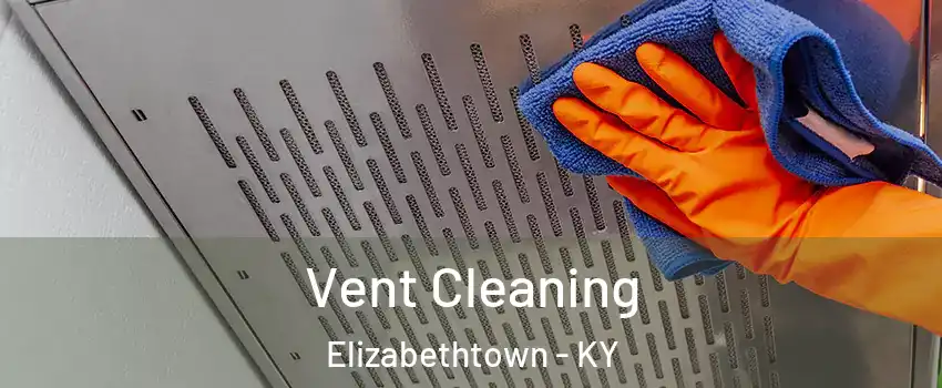  Vent Cleaning Elizabethtown - KY