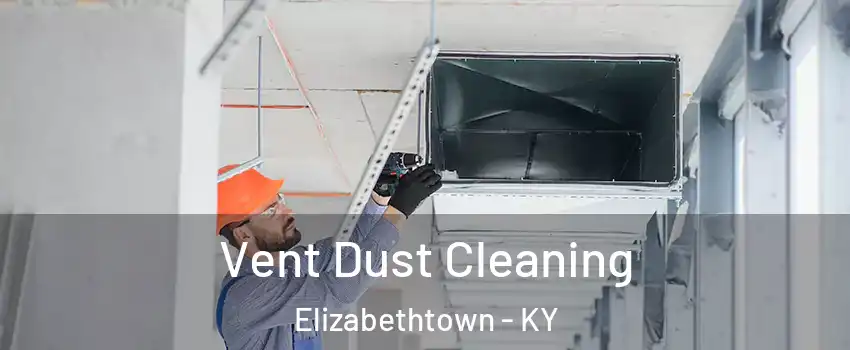  Vent Dust Cleaning Elizabethtown - KY