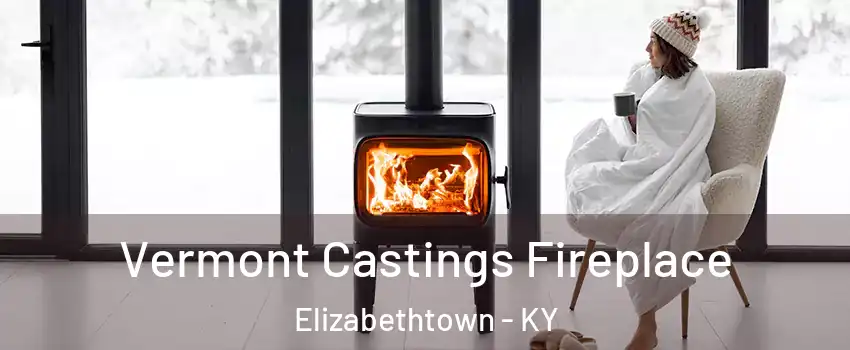  Vermont Castings Fireplace Elizabethtown - KY