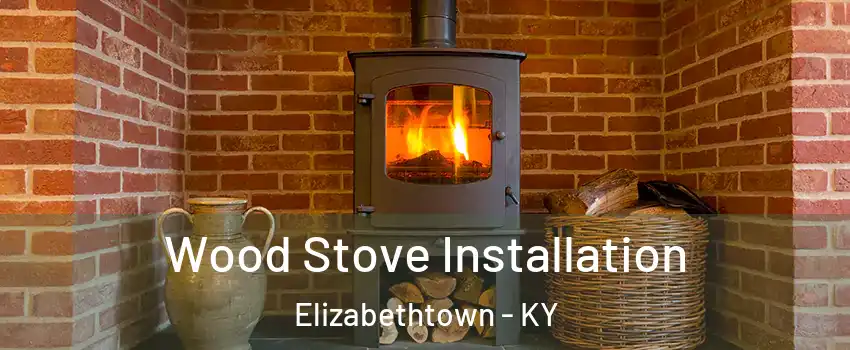  Wood Stove Installation Elizabethtown - KY